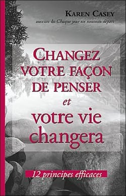 Changez votre façon de penser et votre vie changera - 12 principes efficaces
