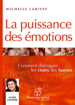 La puissance des émotions - comment distinguer les vraies des fausses