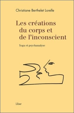 Les créations du corps et de l'inconscient - yoga et psychanalyse