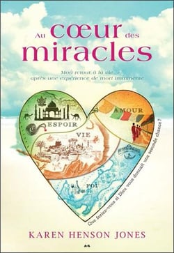 Au coeur des miracles - mon retour à la vie après une expérience de mort imminente