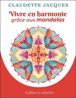 Vivre en harmonie grâce aux mandalas - cahier à colorier
