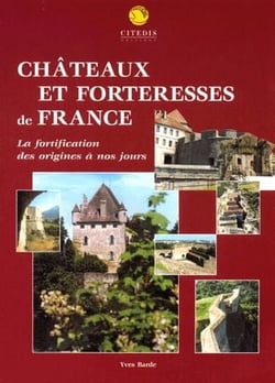 Châteaux et forteresses de France - la fortification des origines à nos jours