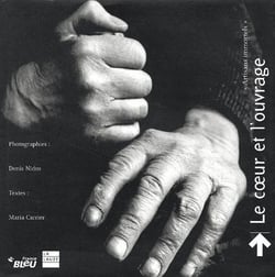 Le coeur et l'ouvrage - voyage au pays des savoir-faire