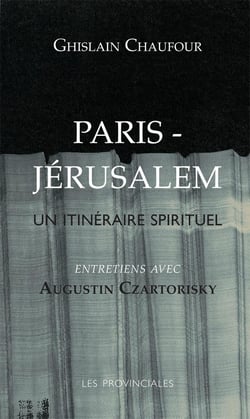 Paris Jérusalem, un itinéraire spirituel - entretien avec Augustin Czartorisky