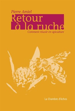Retour à la ruche - comment réussir en apiculture
