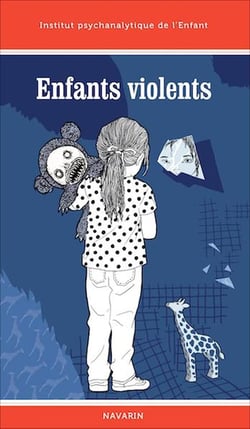 Enfants violents - travaux de l'Institut psychanalytique de l'enfant