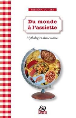 Du monde à l'assiette - mythologies alimentaires