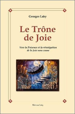 Le trône de joie - vers la présence et la réintégration de la joie sans cause