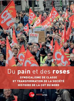 Du pain et des roses : syndicalisme de classe et transformation de la société : histoire de la CGT du Nord