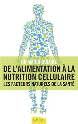 De l'alimentation à la nutrition cellulaire - les facteurs naturels de la santé