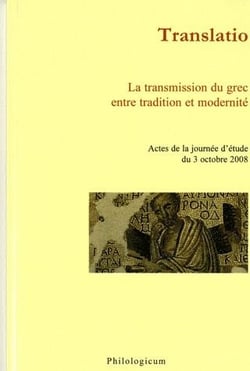 Translatio - la transmission du grec entre tradition et modernité - actes de la journée d'étude du 3 octobre 2008