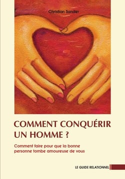 Comment conquérir un homme ? comment faire pour que la bonne personne tombe amoureuse de vous