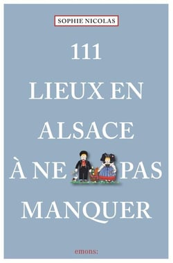 111 Lieux en Alsace à ne pas manquer