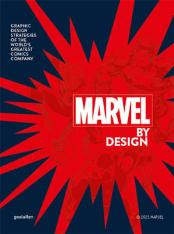 Marvel by Design : graphic design strategies of the world s greatest comic company