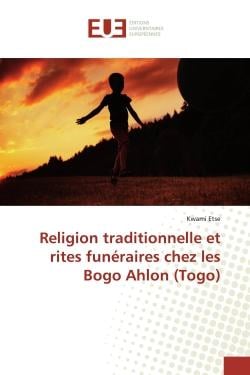 Religion traditionnelle et rites funEraires chez les Bogo Ahlon (Togo)