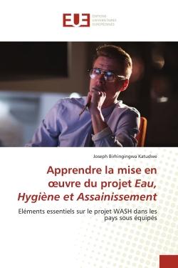Apprendre la mise en oeuvre du projet Eau, Hygiène et Assainissement : Eléments essentiels sur le projet WASH dans les pays sous équipés