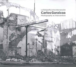 Carlos Garaicoa : Photography as intervention