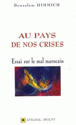 Au pays de nos crises - essai sur le mal marocain