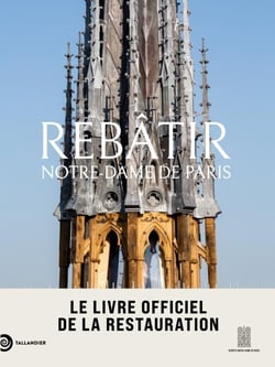 Rebâtir Notre-Dame de Paris : Le livre officiel de la restauration