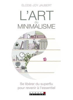 L'art du minimalisme - se libérer du superflu pour revenir à l'essentiel