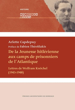 De la jeunesse hitlérienne aux camps de prisonniers de l'Atlantique - lettres de Wolfram Knöchel (1943-1948)