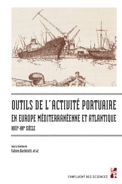 Les outils de l'activité portuaire maritime en Europe méditerranéenne et atlantique, XVIIe-XXe siècle