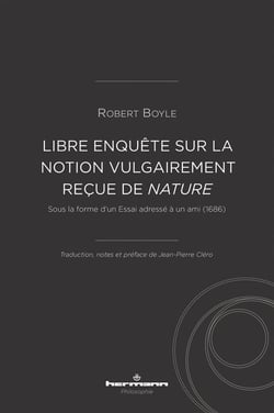 Libre enquête sur la notion vulgairement reçue de nature : Sous la forme d'un Essai adressé à un ami (1686)