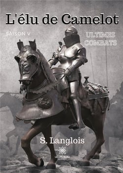 L'élu de camelot saison V : ultimes combats