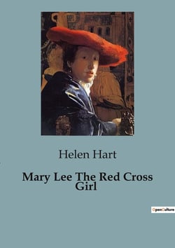 Mary Lee The Red Cross Girl : A Journey of Courage and Friendship in Wartime
