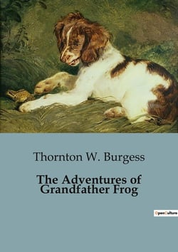 The Adventures of Grandfather Frog : The Journey of Grandfather Frog: A Tale of Adventure and Discovery