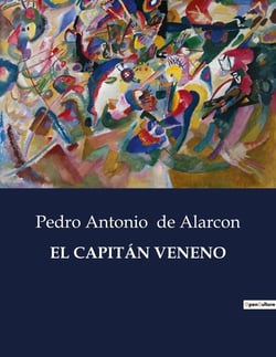 EL CAPITÁN VENENO : Una novela de amor y honor en tiempos de conflicto