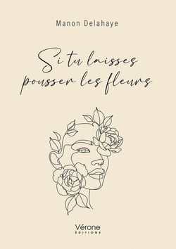 Si tu laisses pousser les fleurs