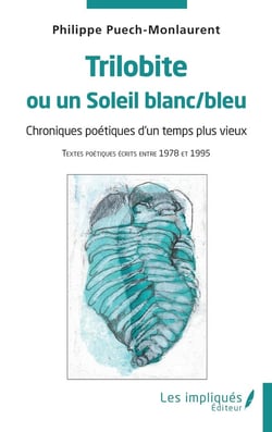 Trilobite ou un Soleil blanc/bleu : Chroniques poétiques d'un temps plus vieux - Textes poétiques écrits entre 1978 et 1995