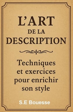 L'Art de la description : Techniques et exercices pour enrichir son style