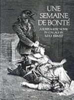 Une semaine de bonté - a surrealistic novel in collage