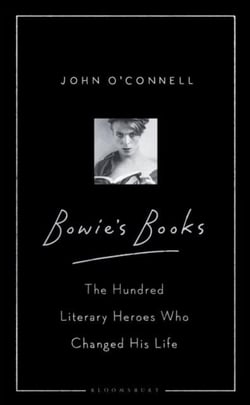 BOWIE'S BOOKS - THE HUNDRED LITERARY HEROES WHO CHANGED HIS LIFE