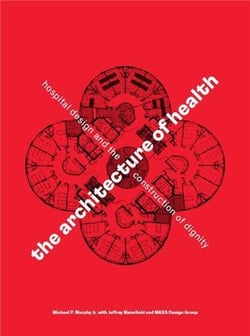 The architecture of health : hospital design and the construction of dignity