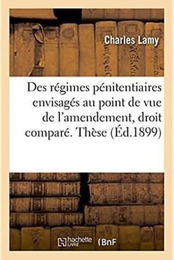 Des regimes penitentiaires envisages au point de vue de l'amendement, etude de droit compare - these