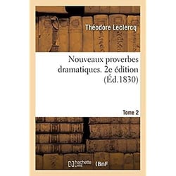 Nouveaux proverbes dramatiques. 2e édition. Tome 2