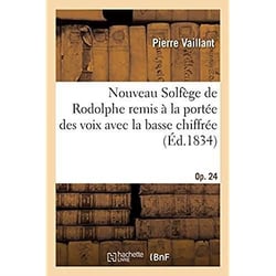 Nouveau Solfège de Rodolphe remis à la portée des voix avec la basse chiffrée, op. 24. 2e édition : augmenté d'un traité complet de la musique et de plusieurs autres améliorations