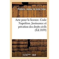 Acte pour la licence. Code Napoléon. Jouissance et privation des droits civils : Procédure civile. De la Compétence des juges de paix en matière personnelle ou mobilière