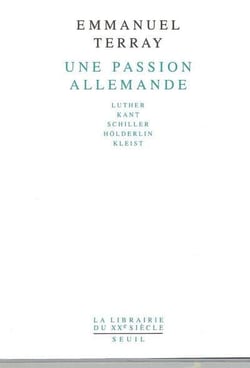 Une passion allemande - Luther, Kant, Schiller, Hölderlin, Kleist