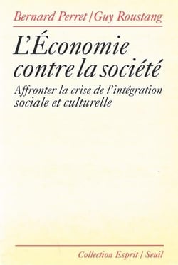 L'économie contre la société - affronter la crise de l'intégration sociale et culturelle