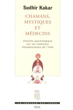 Chamans, Mystiques et Médecins. Enquête psychologique sur les traditions thérapeutiques en Inde