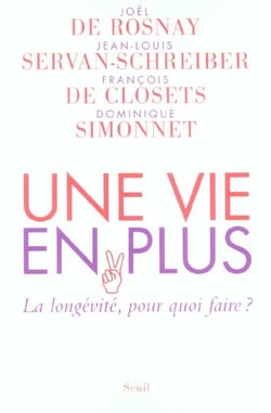Une vie en plus. La longévité, pour quoi faire?