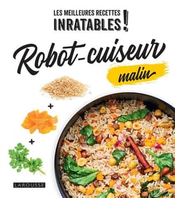Les meilleures recettes inratables ! robot-cuiseur malin