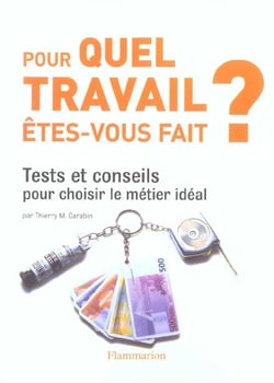 Pour quel travail etes-vous fait ? - tests et conseils pour choisir le metier ideal