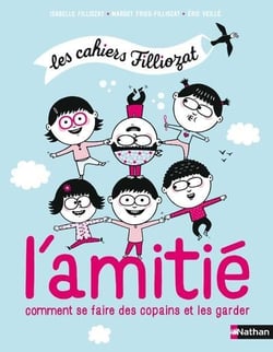 Les cahiers Filliozat : l'amitié - se faire des copains et les garder