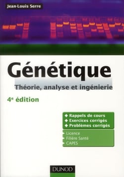 Génétique - théorie, analyse et ingénierie - rappels de cours, exercices et problèmes corrigés (4e édition)