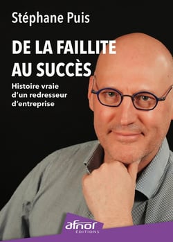De la faillite au succès : Histoire vraie d'un redresseur d'entreprise